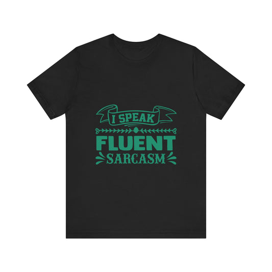"I Speak Fluent Sarcasm" Unisex Tee