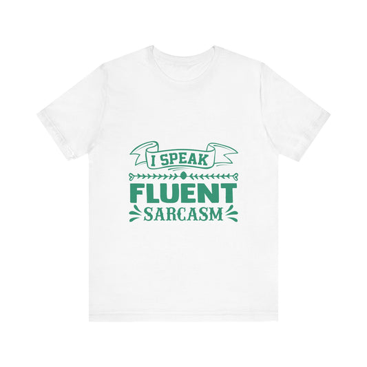 "I Speak Fluent Sarcasm" Unisex Tee
