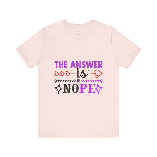 "The Answer is Nope" Unisex Tee