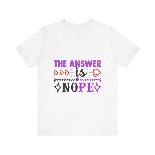 "The Answer is Nope" Unisex Tee