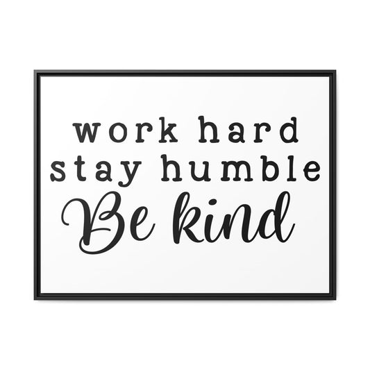 Work Hard, Stay Humble, Be Kind