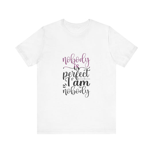 "Nobody is Perfect, I Am Nobody"  Unisex Tee