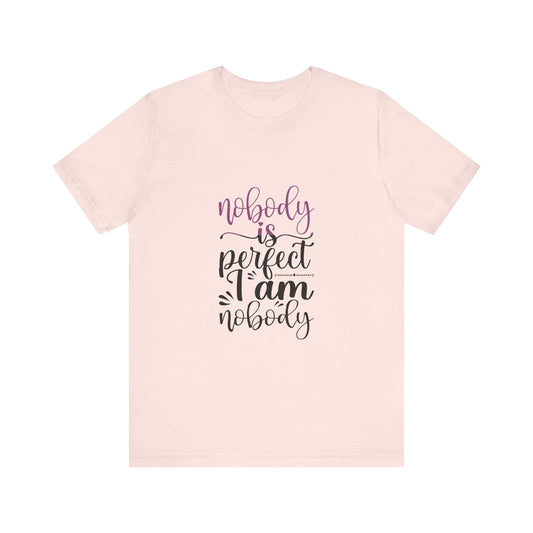 "Nobody is Perfect, I Am Nobody"  Unisex Tee
