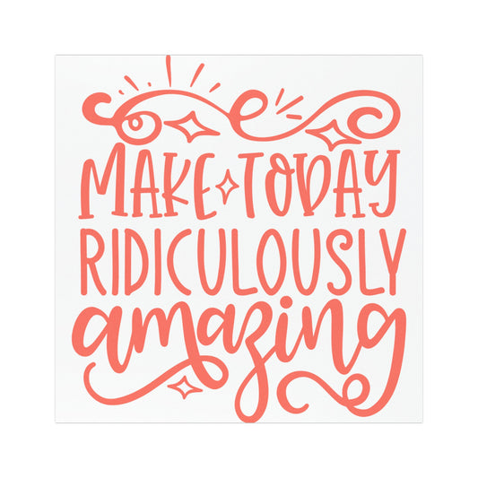 Inspirational Car Magnet - "Make Today Ridiculously Amazing"