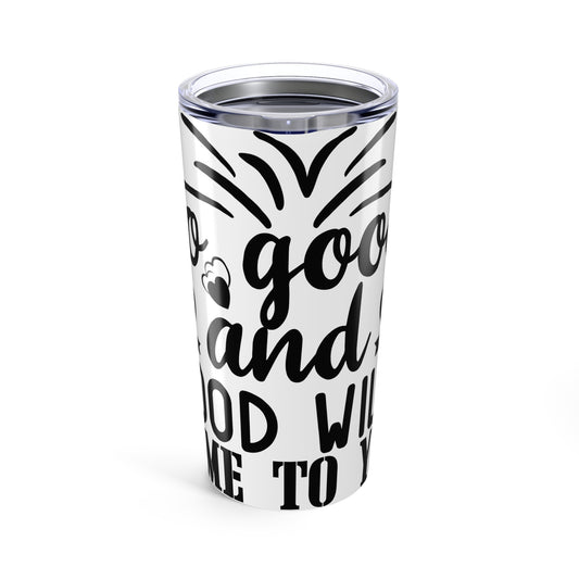 "Stay Good and Good Will Come to You"  20oz Tumbler