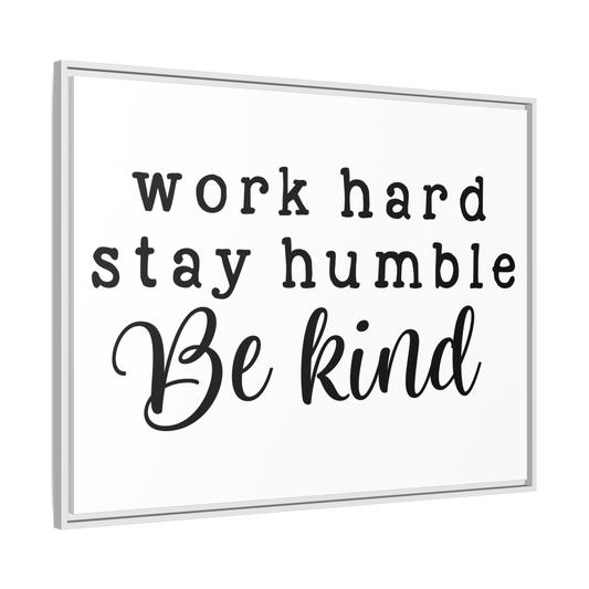 Work Hard, Stay Humble, Be Kind